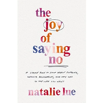 Afbeelding van the Joy of Saying No: A Simple Plan to Stop People Pleasing, Reclaim Boundaries, and Say Yes Life You Want