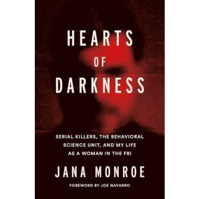 Afbeelding van Hearts of Darkness: Serial Killers, the Behavioral Science Unit, and My Life as a Woman in FBI