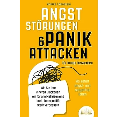 Afbeelding van ANGSTSTÖRUNGEN &amp; PANIKATTACKEN für immer loswerden Ab sofort angst und sorgenfrei leben: Wie Sie Ihre inneren Blockaden ein alle Mal lösen Lebensqualität stark verbessern