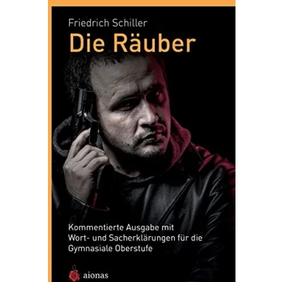 Afbeelding van die Räuber. Friedrich Schiller: Kommentierte Ausgabe mit Wort und Sacherklärungen für Gymnasiale Oberstufe