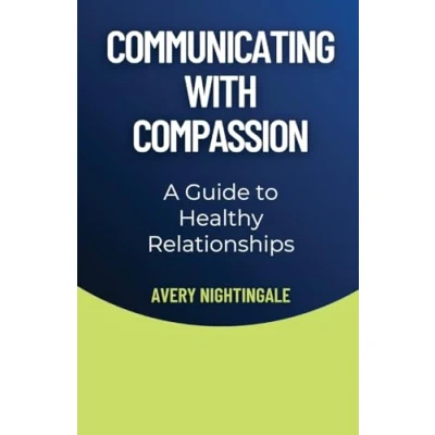 Afbeelding van Communicating with Compassion: A Guide to Healthy Relationships