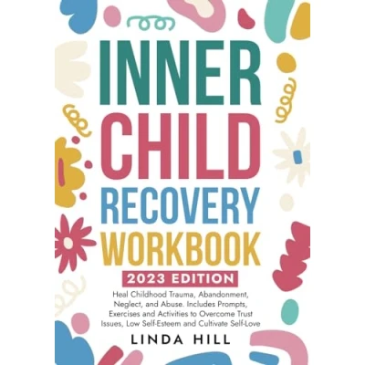 Afbeelding van Inner Child Recovery Workbook: Heal Childhood Trauma, Abandonment, Neglect, and Abuse. Includes Prompts, Exercises Activities to Overcome Trust Issues, Low Self Esteem Cultivate Love