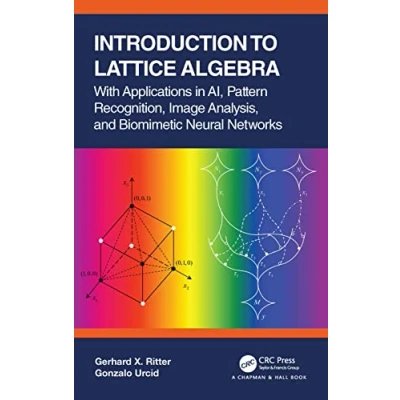 Afbeelding van Introduction to Lattice Algebra: With Applications in AI, Pattern Recognition, Image Analysis, and Biomimetic Neural Networks