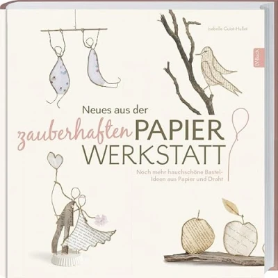 Afbeelding van Neues aus der zauberhaften Papier Werkstatt: Noch mehr hauchschöne Bastel Ideen und Draht.