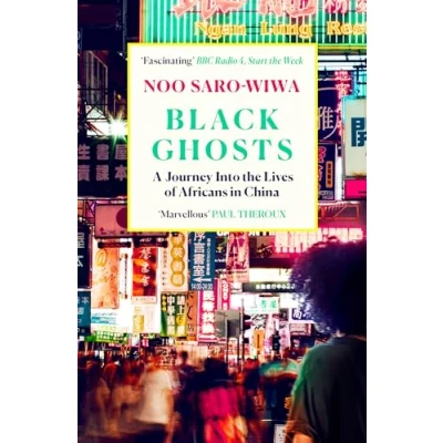 Afbeelding van Black Ghosts: A Journey Into the Lives of Africans in China