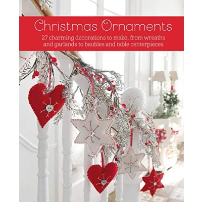 Afbeelding van Christmas Ornaments: 27 Charming Decorations to Make, from Wreaths and Garlands Baubles Table Centerpieces