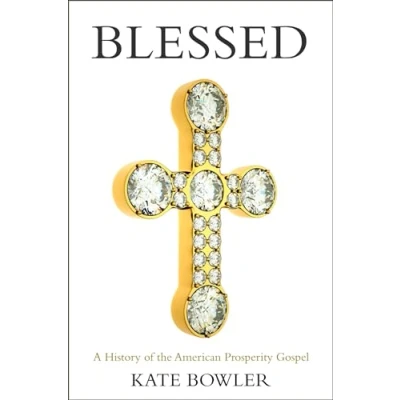 Afbeelding van Blessed: A History of the American Prosperity Gospel