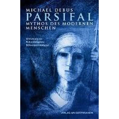 Afbeelding van Parsifal Mythos des modernen Menschen: Hinführung zu Richard Wagners Bühnenweihfestpiel