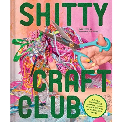 Afbeelding van Shitty Craft Club: A Club for Gluing Beads to Trash, Talking about Our Feelings, and Making Silly Stuff