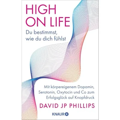Afbeelding van High on Life: du bestimmst, wie dich fühlst: Mit körpereigenem Dopamin, Serotonin, Oxytocin und Co zum Erfolgsglück auf Knopfdruck