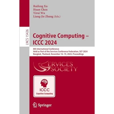 Afbeelding van Cognitive Computing ICCC 2024: 8th International Conference, Held as Part of the Services Conference Federation, SCF 2024, Bangkok, Thailand, November 1619, Proceedings: 15426