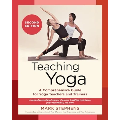 Afbeelding van Teaching Yoga, Second Edition: A Comprehensive Guide for Yoga Teachers and Trainers: Alliance Aligned Manual of Asanas, Breathing Techniques, Yogic Foundations, More