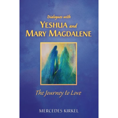 Afbeelding van Dialogues with Yeshua and Mary Magdalene: The Journey to Love