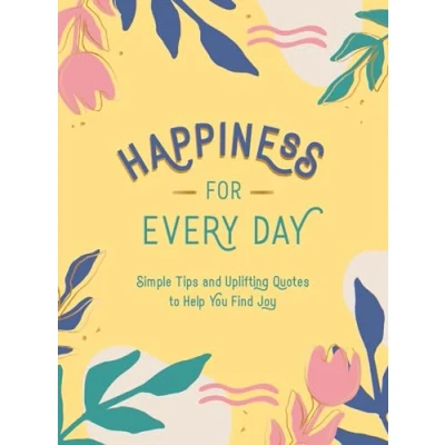Afbeelding van Happiness for Every Day: Simple Tips and Uplifting Quotes to Help You Find Joy