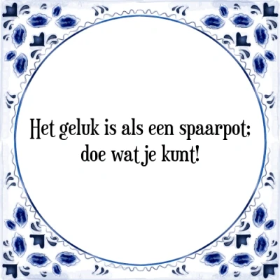 Afbeelding van Het geluk is als een spaarpot; doe wat je kunt! Tegeltje + Spreuk