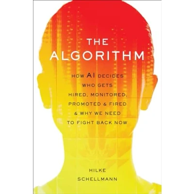 Afbeelding van The Algorithm: How Ai Decides Who Gets Hired, Monitored, Promoted, and Fired Why We Need to Fight Back Now