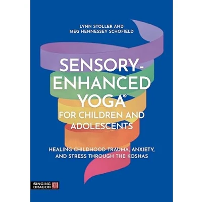 Afbeelding van Sensory Enhanced Yoga® for Children and Adolescents: Healing Childhood Trauma, Anxiety, Stress Through the Koshas