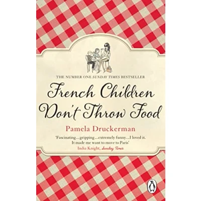 Afbeelding van French Children Don&#039;t Throw Food: The hilarious NO. 1 SUNDAY TIMES BESTSELLER changing parents’ lives