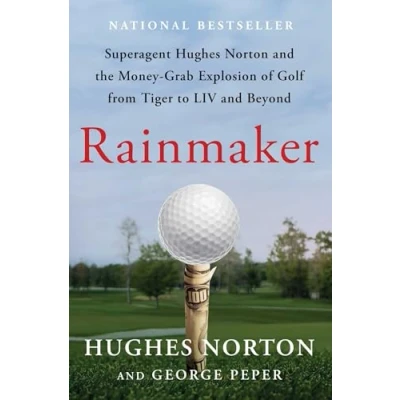 Afbeelding van Rainmaker: Superagent Hughes Norton and the Money Grab Explosion of Golf from Tiger to LIV Beyond