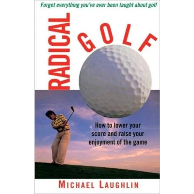 Afbeelding van Radical Golf: How to Lower Your Score and Raise Enjoyment of the Game