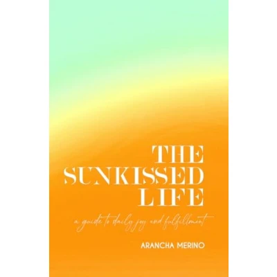 Afbeelding van The sunkissed life: A guide to daily joy and fulfillment