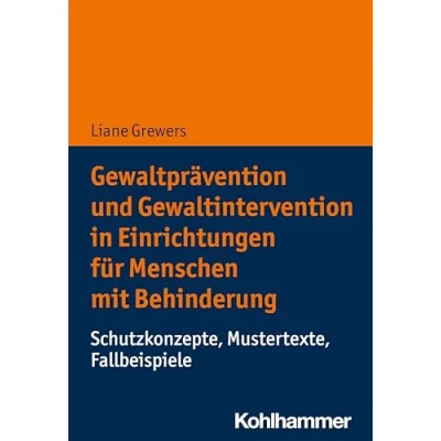 Afbeelding van Gewaltprävention und Gewaltintervention in Einrichtungen für Menschen mit Behinderung: Schutzkonzepte, Mustertexte, Fallbeispiele