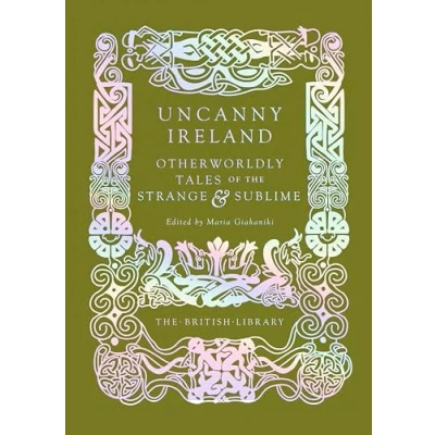 Afbeelding van Uncanny Ireland: Otherworldly Tales of the Strange and Sublime