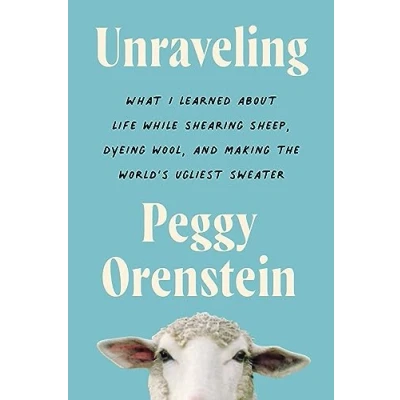 Afbeelding van Unraveling: What I Learned about Life While Shearing Sheep, Dyeing Wool, and Making the World&#039;s Ugliest Sweater