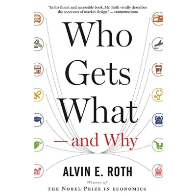 Afbeelding van Who Gets What and Why: The New Economics of Matchmaking Market Design