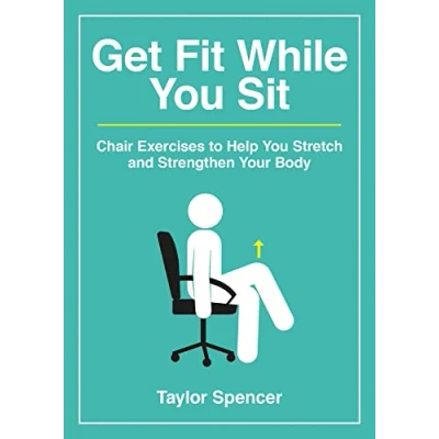 Afbeelding van Get Fit While You Sit: Chair Exercises to Help Stretch and Strengthen Your Body