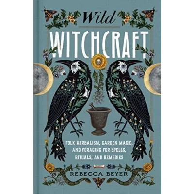 Afbeelding van Wild Witchcraft: Folk Herbalism, Garden Magic, and Foraging for Spells, Rituals, Remedies