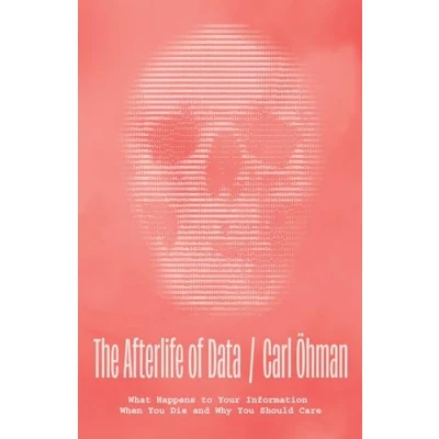 Afbeelding van The Afterlife of Data: What Happens to Your Information When You Die and Why Should Care