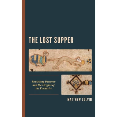 Afbeelding van the Lost Supper: Revisiting Passover and Origins of Eucharist