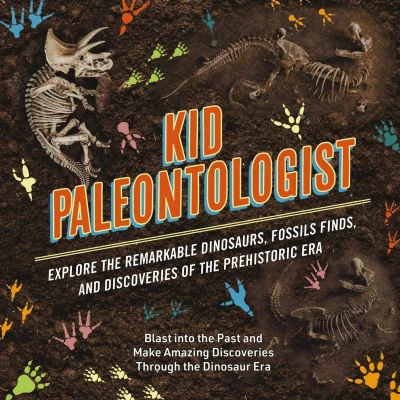 Afbeelding van Kid Paleontologist: Explore the Remarkable Dinosaurs, Fossils Finds, and Discoveries of Prehistoric Era