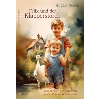 Afbeelding van Felix und der Klapperstorch Vom Jungen, endlich ein großer Bruder werden wollte Bilderbuch ab 3 Jahren