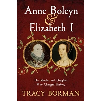 Afbeelding van Anne Boleyn &amp; Elizabeth I: The Mother and Daughter Who Changed History