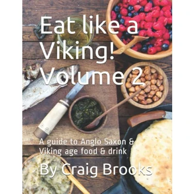 Afbeelding van Eat like A Viking! Volume 2: guide to Anglo Saxon &amp; Viking age food drink