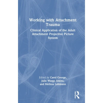 Afbeelding van Working with Attachment Trauma: Clinical Application of the Adult Projective Picture System