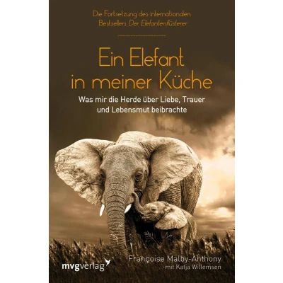 Afbeelding van Ein Elefant in meiner Küche: Was mir die Herde über Liebe, Trauer und Lebensmut beibrachte