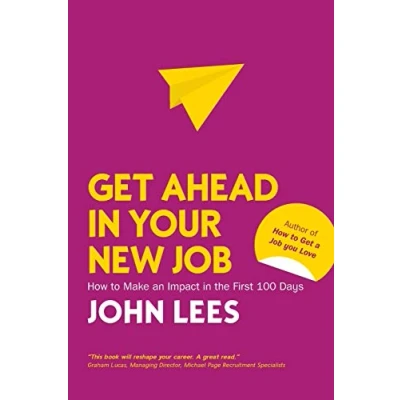 Afbeelding van Get Ahead in Your New Job: How to Make an Impact the First 100 Days