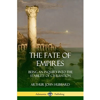 Afbeelding van the Fate of Empires: Being an Inquiry Into Stability Civilization