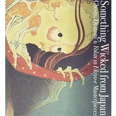 Afbeelding van Something Wicked From Japan: Ghosts, Demons &amp; Yokai in Ukiyo e Masterpieces