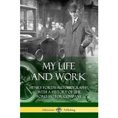 Afbeelding van My Life and Work: Henry Ford&#039;s Autobiography, with a History of the Ford Motor Company