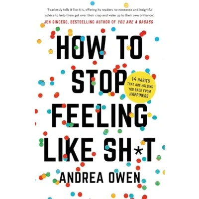 Afbeelding van How to Stop Feeling Like Sh*t: 14 habits that are holding you back from happiness