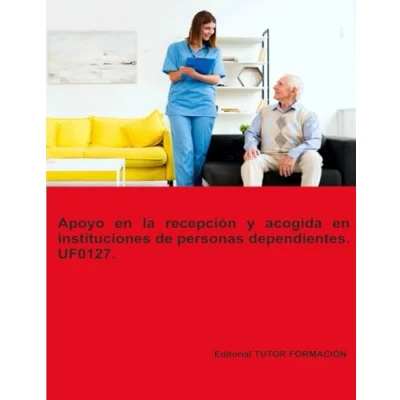 Afbeelding van Apoyo En La Recepción Y Acogida Instituciones De Personas Dependientes. Uf0127.