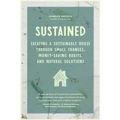 Afbeelding van Sustained: Creating a Sustainable House Through Small Changes, Money Saving Habits, and Natural Solutions (The Eco Friendly Home)
