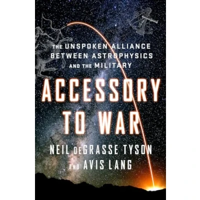 Afbeelding van Accessory to War: the Unspoken Alliance Between Astrophysics and Military