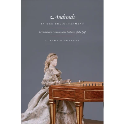 Afbeelding van Androids in the Enlightenment Mechanics, Artisans, and Cultures of Self