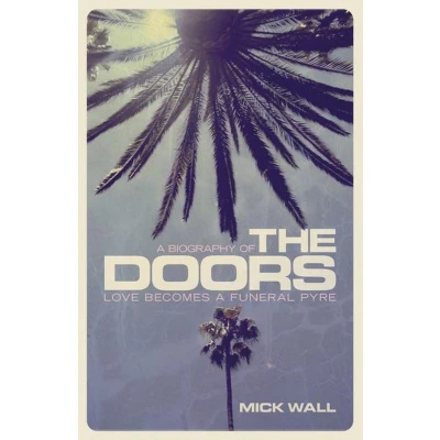 Afbeelding van Love Becomes A Funeral Pyre: Biography of The Doors