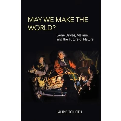 Afbeelding van May We Make the World?: Gene Drives, Malaria, and Future of Nature